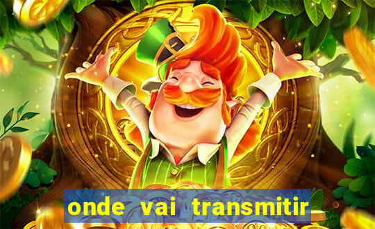 onde vai transmitir o jogo do brasil hoje